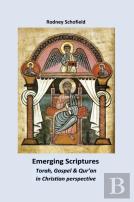Emerging Scriptures. Torah, Gospel & Qur'An In Christian Perspective