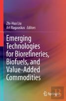 Emerging Technologies For Biorefineries, Biofuels, And Value-Added Commodities