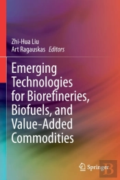 Emerging Technologies For Biorefineries, Biofuels, And Value-Added Commodities