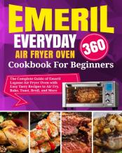 Emeril Lagasse Everyday 360 Air Fryer Oven Cookbook For Beginners