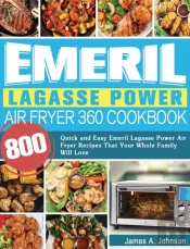 Emeril Lagasse Power Air Fryer 360 Cookbook