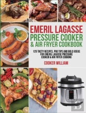 Emeril Lagasse Pressure Cooker & Air Fryer Cookbook
