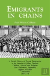 Emigrants In Chains. A Social History Of The Forced Emigration To The Americas Of Felons, Destitute Children, Political And Religious Non-Conformists,