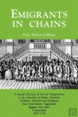 Bertrand.pt - Emigrants In Chains. A Social History Of The Forced Emigration To The Americas Of Felons, Destitute Children, Political And Religious Non-Conformists,