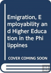 Emigration, Employability And Higher Education In The Philippines