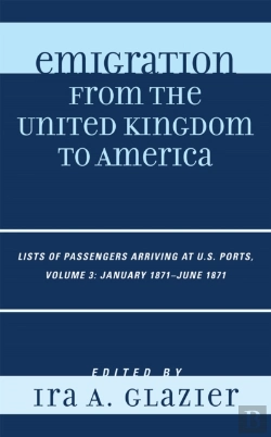 Bertrand.pt - Emigration From The United Kingdom To America: Lists Of Passengers Arriving At U.S. Ports, January 1871 - June 1871