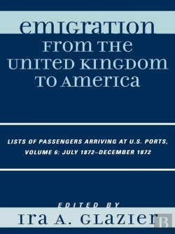 Bertrand.pt - Emigration From The United Kingdom To America: Lists Of Passengers Arriving At U.S. Ports, July 1872 - December 1872