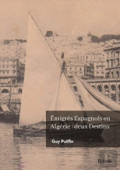 Émigrés Espagnols En Algérie : Deux Destins : Démétrio De San Felix Garcia, François Valero.