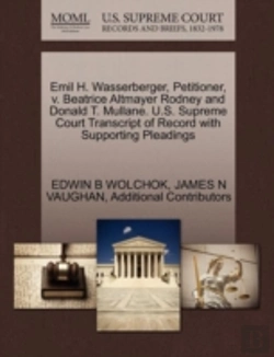 Bertrand.pt - Emil H. Wasserberger, Petitioner, V. Beatrice Altmayer Rodney And Donald T. Mullane. U.S. Supreme Court Transcript Of Record With Supporting Pleadings