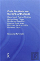 Emile Durkheim And The Birth Of The Gods