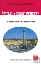 Émile Et Isaac Pereire - La Passion D'Entreprendre