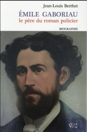 Emile Gaboriau ; Le Père Du Roman Policier
