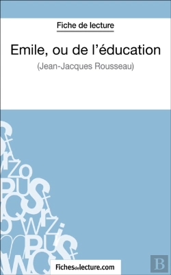 Bertrand.pt - Emile, Ou De L'Éducation De Jean-Jacques Rousseau (Fiche De Lecture)