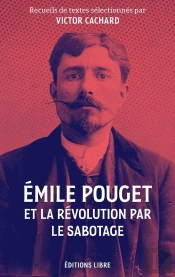 Emile Pouget Et La Révolution Par Le Sabotage : Textes Inédits