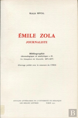 Bertrand.pt - Emile Zola, Journaliste. Bibliographie Chronologique Et Analytique Tome 2 : Le Sémaphore De Marseille 1871-1877