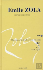 Emile Zola ; Oeuvres Complètes T.17 ; Paris Fin De Siècle : Les Trois Villes T.2 ; 1897