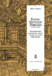 Emilie Herminie-Hanin (1862-1948) ; Inventeure, Peintresse Naïve, Brute Et Folle Littéraire