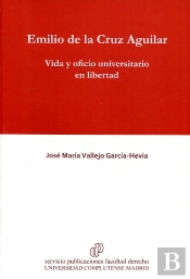 Emilio De La Cruz Aguilar. Vida Y Oficio Universitario En Libertad