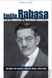 Emilio Rabasa And The Survival Of Porfirian Liberalism