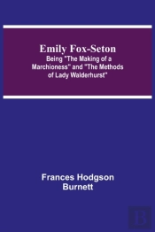 Emily Fox-Seton; Being 'The Making Of A Marchioness' And 'The Methods Of Lady Walderhurst'
