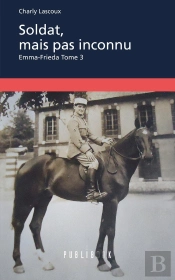 Emma-Frieda Tome 3 ; Soldat, Mais Pas Inconnu