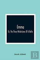 Emma; Or, The Three Misfortunes Of A Belle