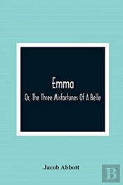 Emma; Or, The Three Misfortunes Of A Belle