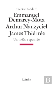 Emmanuel Demarcy-Mota, Arthur Nauzyciel, James Thiérrée ; Un Théâtre Apatride
