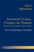 Emmanuel Levinas, L'Intrigue De L'Humain ; Entretiens Avec Danielle Cohen-Levinas ; Entre Métapolitique Et Politique