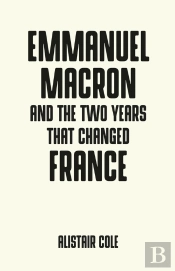 Emmanuel Macron And The Two Years That Changed France