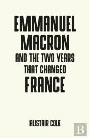 Emmanuel Macron And The Two Years That Changed France