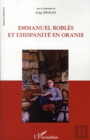 Emmanuel Roblès Et L'Hispanité En Oranie