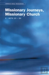 Emmaus Bible Resources: Missionary Journeys, Missionary Church (Acts 13-20)