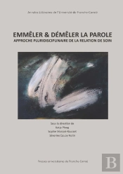 Emmêler & Démêler La Parole : Approche Pluridisciplinaire De La Relation De Soin