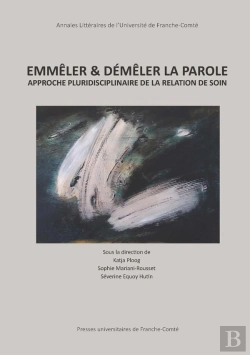Bertrand.pt - Emmêler & Démêler La Parole : Approche Pluridisciplinaire De La Relation De Soin