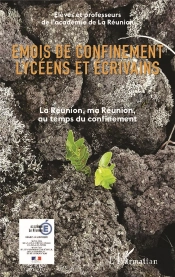 Emois De Confinement Lycéens Et Écrivains ; La Réunion, Ma Réunion Au Temps Du Confinement