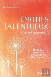 Émotifs Talentueux : Être Soi Autrement ; 6 Étapes Pour Vivre Pleinement Son Haut Potentiel