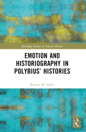 Emotion And Historiography In Polybiusâ€™ Histories