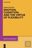 Emotion, Cognition, And The Virtue Of Flexibility
