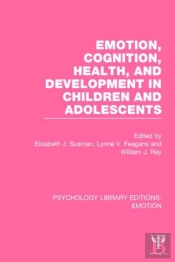 Emotion, Cognition, Health, And Development In Children And Adolescents (Ple: Emotion)