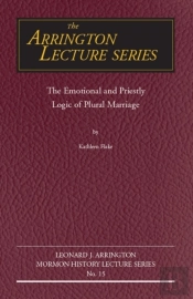 Emotional And Priestly Logic Of Plural Marriage, The