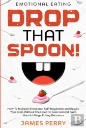 Emotional Eating: Drop That Spoon! - How