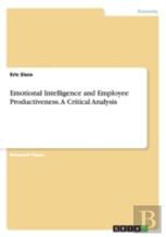 Emotional Intelligence And Employee Productiveness. A Critical Analysis
