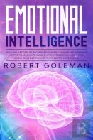 Emotional Intelligence For Living A Better Life, Becoming Successful At Work, And Experiencing Happier Relationships. Learn And Improve Emotional Agility, Your Social Skills And Discover Why It Matter