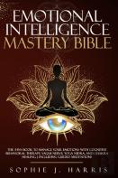 Emotional Intelligence Mastery Bible