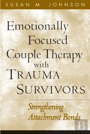 Emotionally Focused Couple Therapy With Trauma Survivors