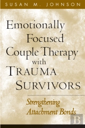 Emotionally Focused Couple Therapy With Trauma Survivors