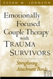 Emotionally Focused Couple Therapy With Trauma Survivors