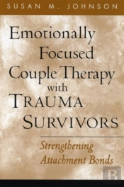 Emotionally Focused Couple Therapy With Trauma Survivors