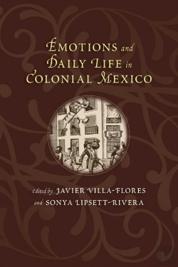 Bertrand.pt - Emotions And Daily Life In Colonial Mexico